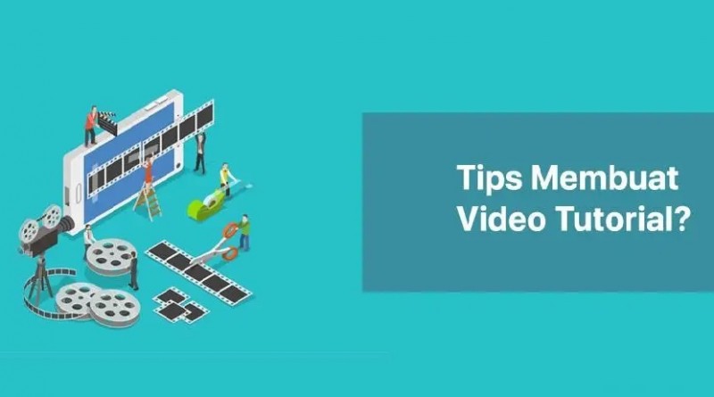 Inilah 9 Tips Membuat Video Tutorial yang Baik dan Benar!
